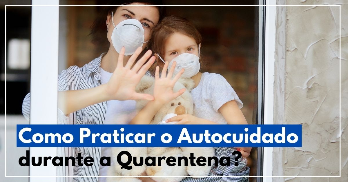 Como Praticar o Autocuidado durante a Quarentena