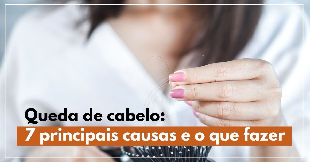Queda de cabelo 7 principais causas e o que fazer